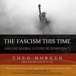 The Fascism This Time: And the Global Future of Democracy [Audiobook]