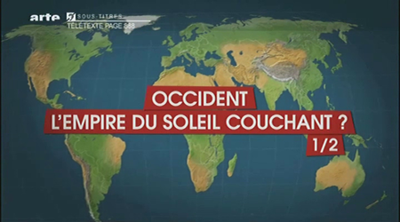 (Arte) Le dessous des cartes : Occident, l'empire du soleil couchant (1 sur 2) ? (2011)