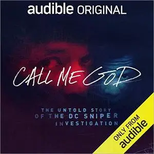 Call Me God: The Untold Story of the DC Sniper Investigation [Audiobook]