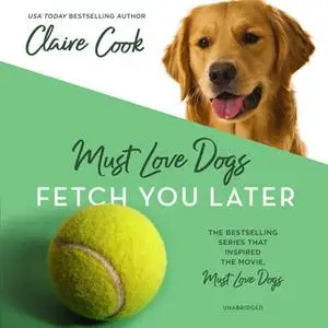 «Must Love Dogs: Fetch You Later» by Claire Cook