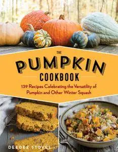 The Pumpkin Cookbook: 139 Recipes Celebrating the Versatility of Pumpkin and Other Winter Squash, 2nd Edition