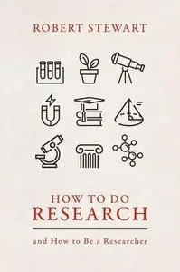 How to Do Research : And How to Be a Researcher