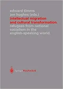 Intellectual Migration and Cultural Transformation: Refugees from National Socialism in the English-Speaking World
