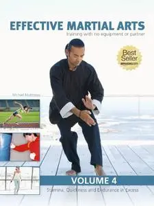 Effective Martial Arts Training with No Equipment or Partner vol 4: Stamina, Quickness and Endurance in Excess