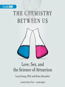 The Chemistry Between Us: Love, Sex, and the Science of Attraction [Unabridged]