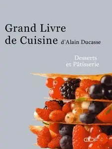 Le Grand Livre de cuisine d'Alain Ducasse: Desserts et Pâtisserie (repost)