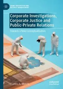 Corporate Investigations, Corporate Justice and Public-Private Relations Towards a New Conceptual...