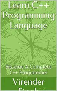 Learn C++ Programming Language: Become A Complete C++ Programmer