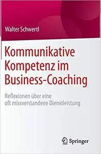 Kommunikative Kompetenz im Business-Coaching: Reflexionen über eine oft missverstandene Dienstleistung (Repost)