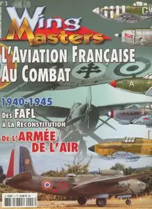 Wing Master Hors Serie 03 - L aviation Francaise au Combat 1940 45 des FAFL a la Reconstitution