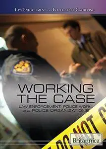 Working the Case: Law Enforcement, Police Work, and Police Organizations