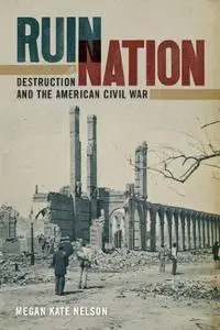 Ruin Nation: Destruction and the American Civil War