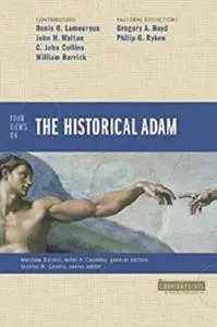 Four Views on the Historical Adam (Counterpoints: Bible and Theology) [Kindle Edition]