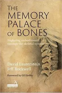 The Memory Palace of Bones: Exploring Embodiment Through the Skeletal System