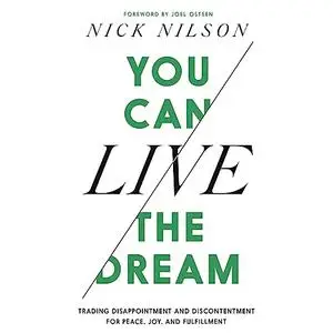 You Can Live the Dream: Trading Disappointment and Discontentment for Peace, Joy and Fulfillment [Audiobook]