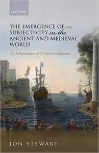 The Emergence of Subjectivity in the Ancient and Medieval World: An Interpretation of Western Civilization