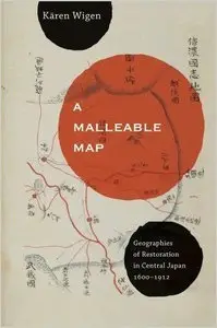 A Malleable Map: Geographies of Restoration in Central Japan, 1600-1912 (repost)