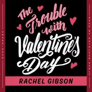 «The Trouble with Valentine's Day» by Rachel Gibson