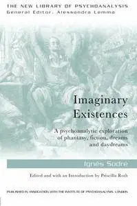 Imaginary Existences: A psychoanalytic exploration of phantasy, fiction, dreams and daydreams