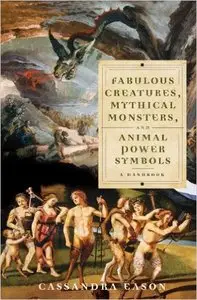 Fabulous Creatures, Mythical Monsters, and Animal Power Symbols: A Handbook (repost)