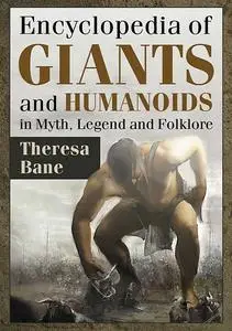 Encyclopedia of Giants and Humanoids in Myth, Legend and Folklore