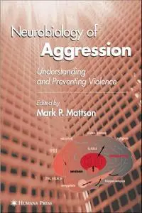 Neurobiology of Aggression: Understanding and Preventing Violence