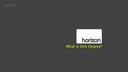 BBC - Horizon S50E01: What is One Degree ? (2011)