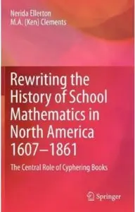 Rewriting the History of School Mathematics in North America 1607-1861: The Central Role of Cyphering [Repost]