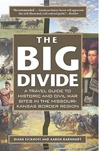 The Big Divide: A Travel Guide to Historic and Civil War Sites in the Missouri-Kansas Border Region