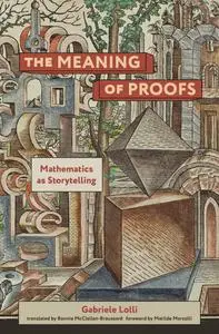 The Meaning of Proofs: Mathematics as Storytelling (The MIT Press)