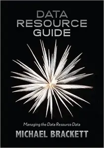 Data Resource Guide: Managing the Data Resource Data (Data Resource Simplexity Book 6)