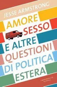 Jesse Armstrong - Amore, sesso e altre questioni di politica estera (Repost)