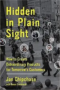 Hidden in Plain Sight: How to Create Extraordinary Products for Tomorrow's Customers (Repost)