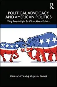 Political Advocacy and American Politics: Why People Fight So Often About Politics