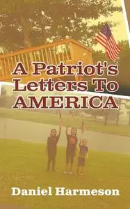 «A Patriot's Letters To AMERICA» by Daniel Harmeson