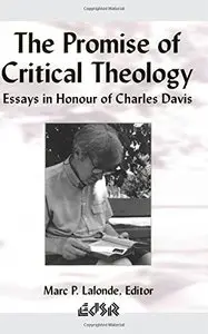 The Promise of Critical Theology: Essays in Honour of Charles Davis (Editions SR)