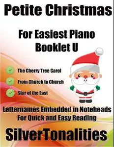 «Petite Christmas Booklet U – For Beginner and Novice Pianists the Cherry Tree Carol from Church to Church Star of the E