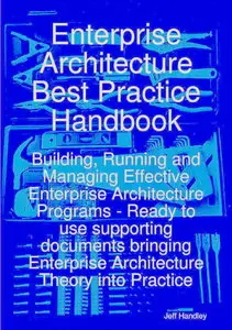 Enterprise Architecture Best Practice Handbook: Building, Running and Managing Effective Enterprise Architecture Programs