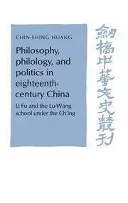 Philosophy, Philology, and Politics in Eighteenth-Century China: Li Fu and the Lu-Wang School under the Ch’ing