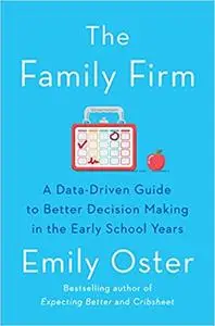 The Family Firm: A Data-Driven Guide to Better Decision Making in the Early School Years