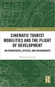 Cinematic Tourist Mobilities and the Plight of Development: On Atmospheres, Affects, and Environments