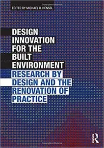 Design Innovation for the Built Environment: Research by Design and the Renovation of Practice