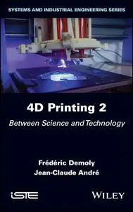 4D Printing: Between Science and Technology (Systems and Industrial Engineering)