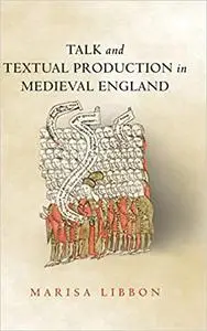 Talk and Textual Production in Medieval England