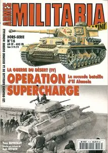 Armes Militaria Magazine HS 16 - La Guerre du Desert IV. Operation Supercharge. La seconde bataille d' El Alamein 