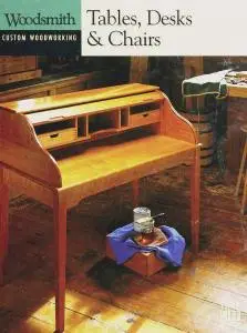 Tables, Desks, & Chairs (Woodsmith: Custom Woodworking)