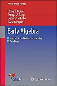 Early Algebra: Research into its Nature, its Learning, its Teaching (ICME-13 Topical Surveys) [Repost]