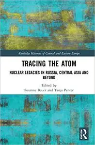 Tracing the Atom: Nuclear Legacies in Russia and Central Asia