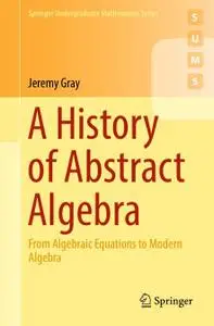 A History of Abstract Algebra: From Algebraic Equations to Modern Algebra (Repost)