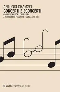 Antonio Gramsci - Concerti e sconcerti. Cronache musicali (1915-1919)